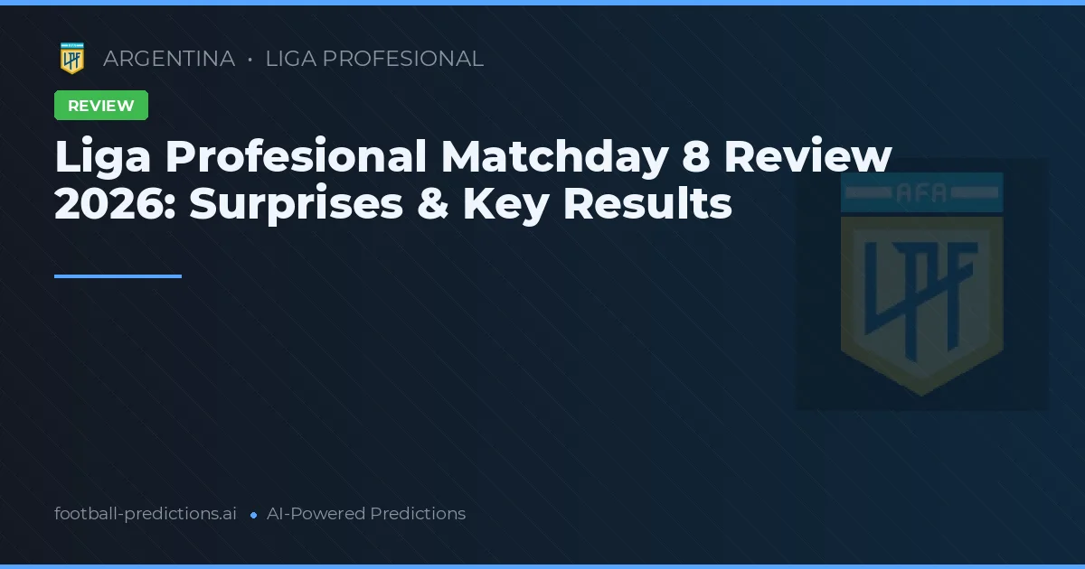 Liga Profesional Matchday 8 Review 2026: Surprises & Key Results