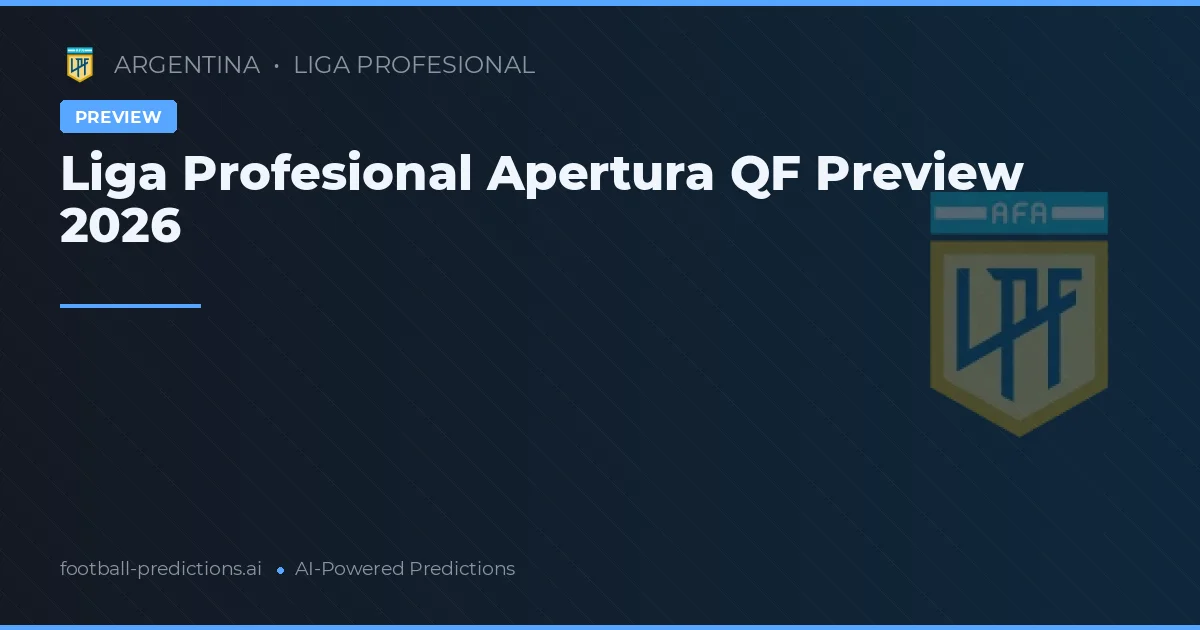 Liga Profesional Apertura QF Preview 2026