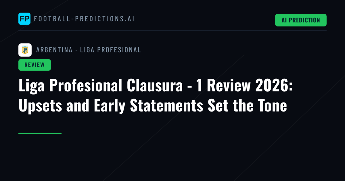 Liga Profesional Clausura - 1 Review 2026: Upsets and Early Statements Set the Tone