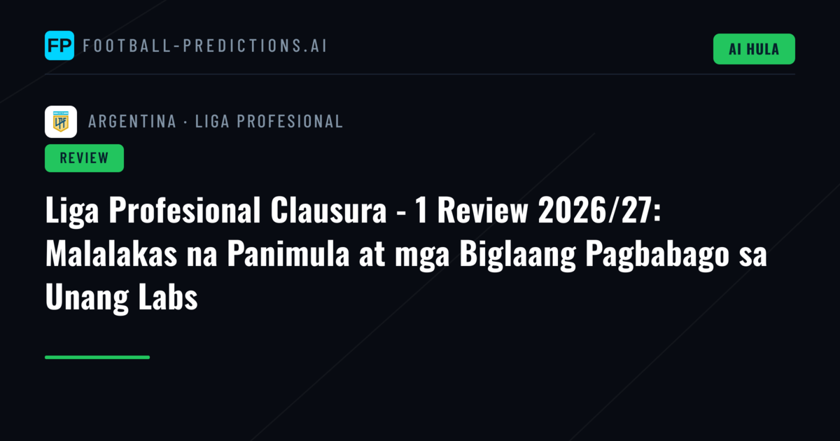 Liga Profesional Clausura - 1 Review 2026/27: Malalakas na Panimula at mga Biglaang Pagbabago sa Unang Labs