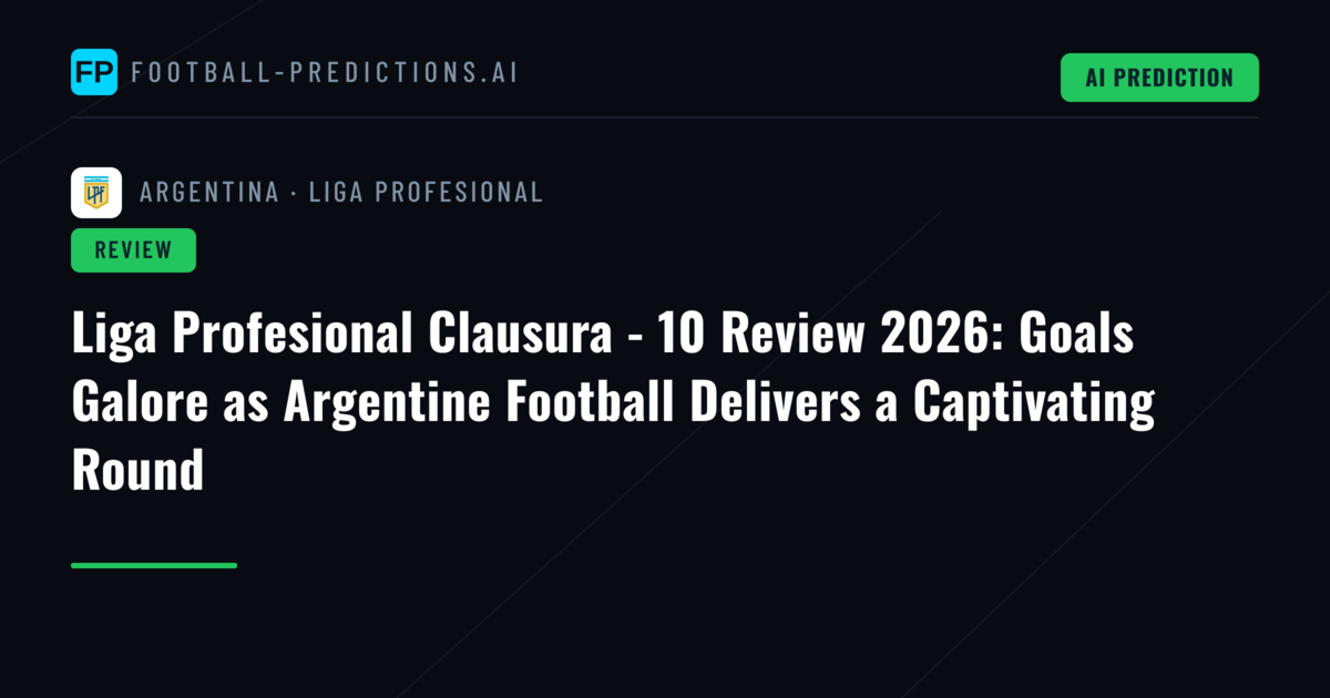 Liga Profesional Clausura - 10 Review 2026: Goals Galore as Argentine Football Delivers a Captivating Round