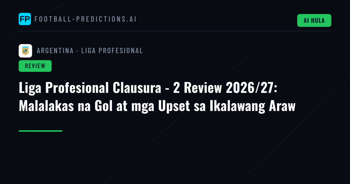 Liga Profesional Clausura - 2 Review 2026/27: Malalakas na Gol at mga Upset sa Ikalawang Araw