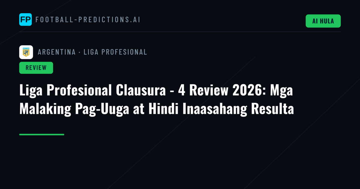 Liga Profesional Clausura - 4 Review 2026: Mga Malaking Pag-Uuga at Hindi Inaasahang Resulta