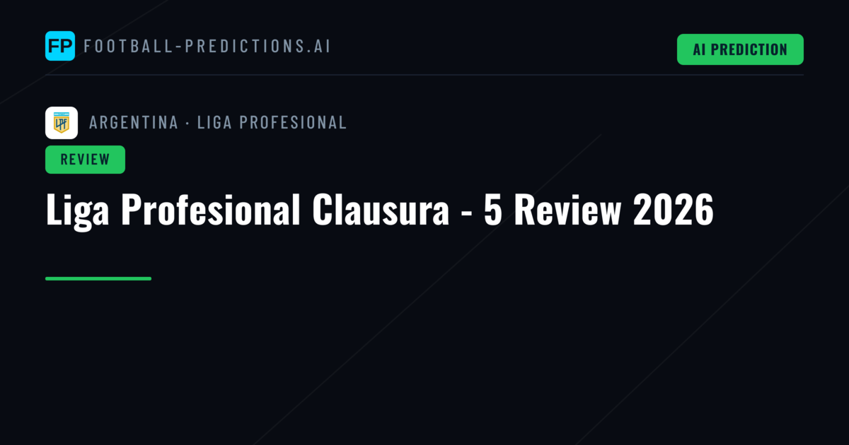 Liga Profesional Clausura - 5 Review 2026