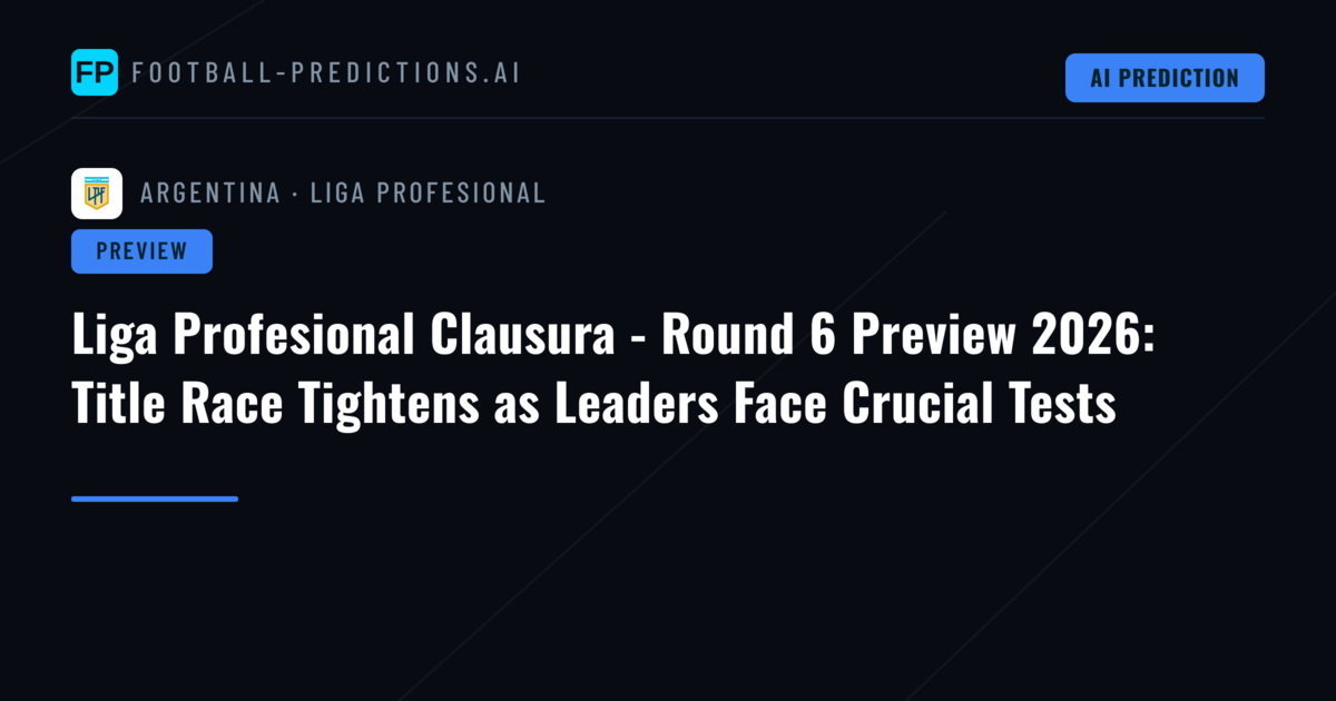 Liga Profesional Clausura - Round 6 Preview 2026: Title Race Tightens as Leaders Face Crucial Tests