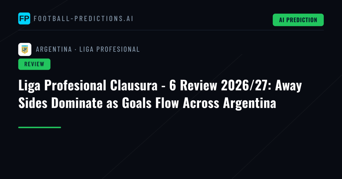 Liga Profesional Clausura - 6 Review 2026/27: Away Sides Dominate as Goals Flow Across Argentina