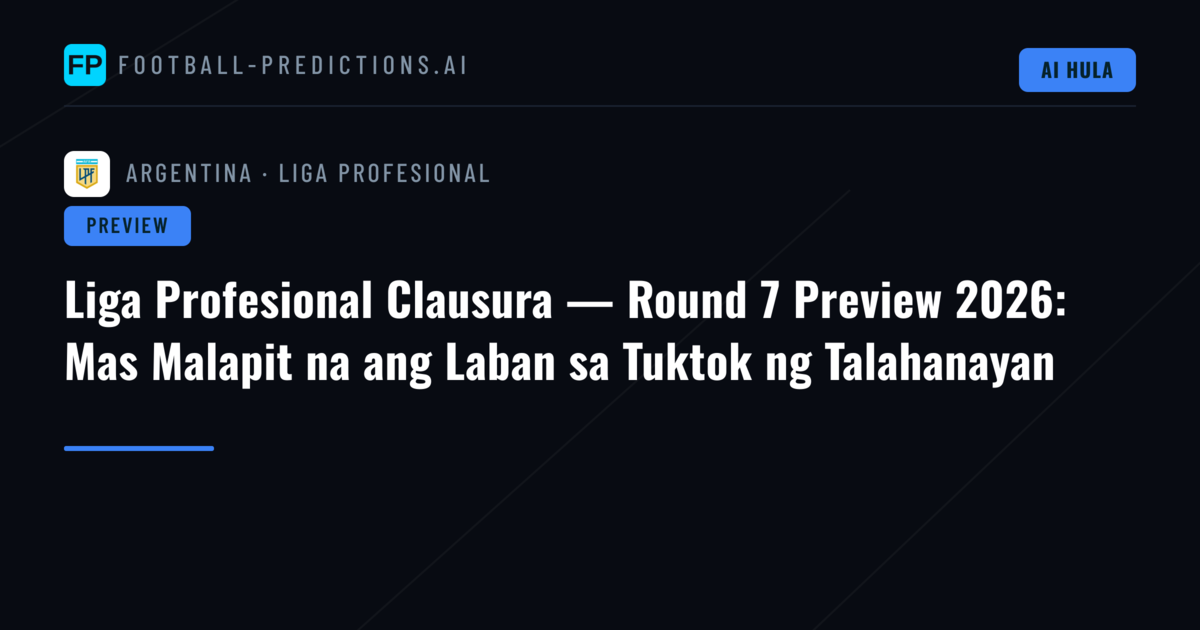 Liga Profesional Clausura — Round 7 Preview 2026: Mas Malapit na ang Laban sa Tuktok ng Talahanayan