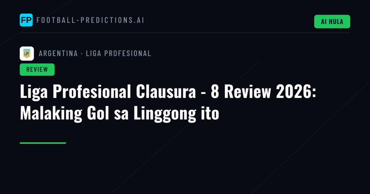 Liga Profesional Clausura - 8 Review 2026: Malaking Gol sa Linggong ito