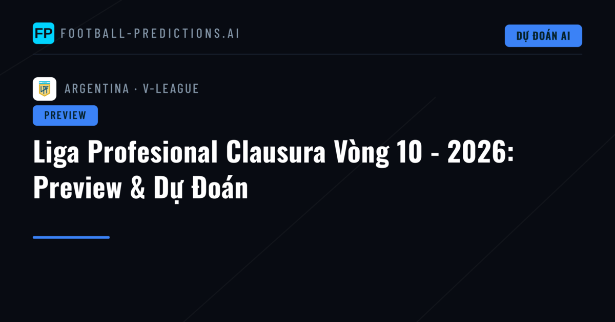 Liga Profesional Clausura Vòng 10 - 2026: Preview & Dự Đoán
