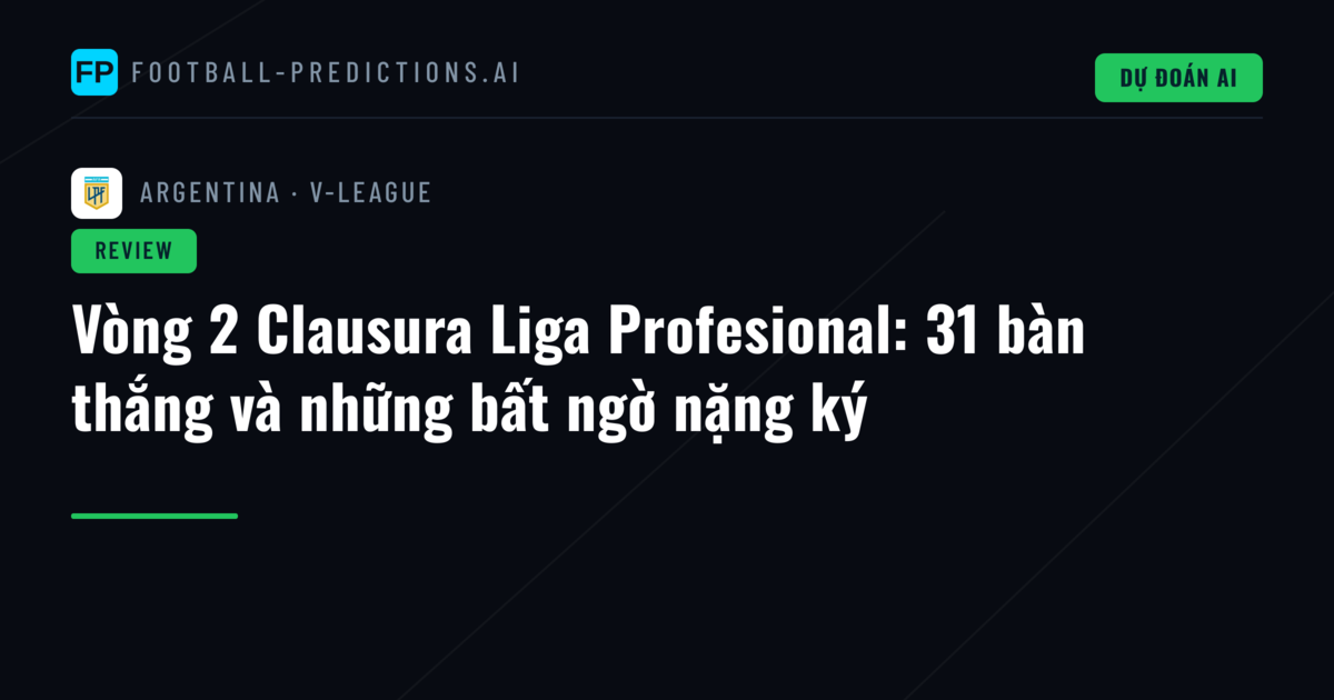 Vòng 2 Clausura Liga Profesional: 31 bàn thắng và những bất ngờ nặng ký