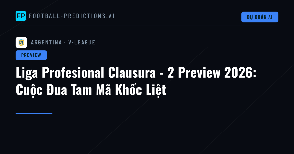 Liga Profesional Clausura - 2 Preview 2026: Cuộc Đua Tam Mã Khốc Liệt