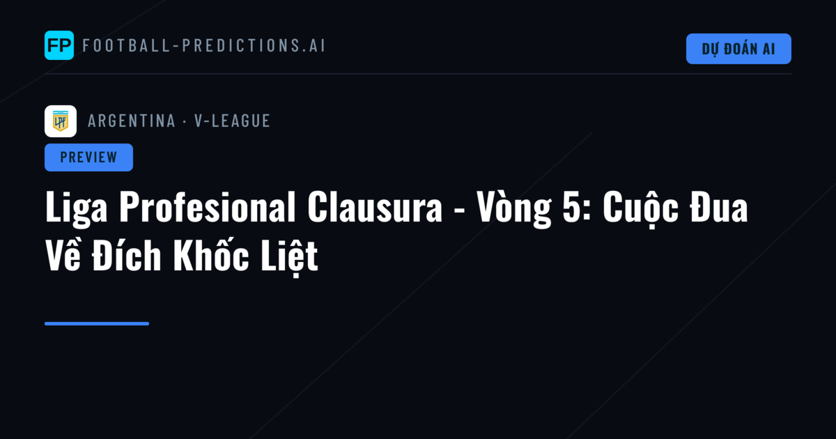 Liga Profesional Clausura - Vòng 5: Cuộc Đua Về Đích Khốc Liệt