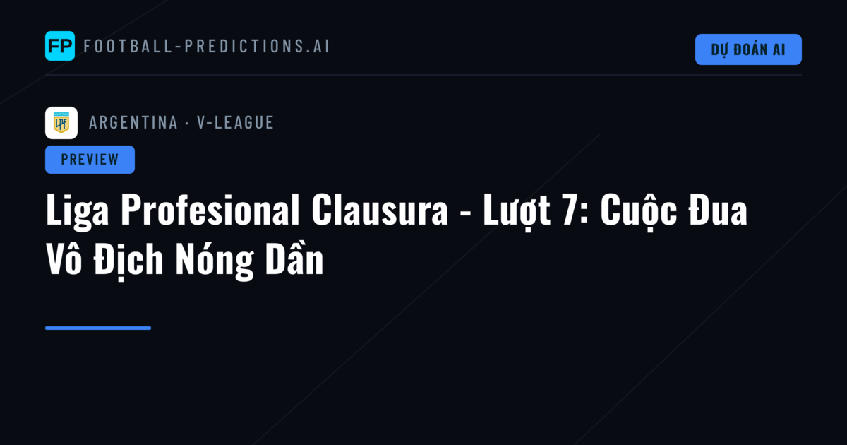 Liga Profesional Clausura - Lượt 7: Cuộc Đua Vô Địch Nóng Dần