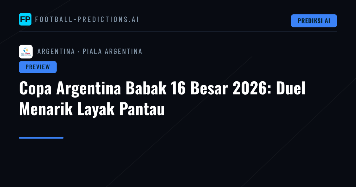 Copa Argentina Babak 16 Besar 2026: Duel Menarik Layak Pantau