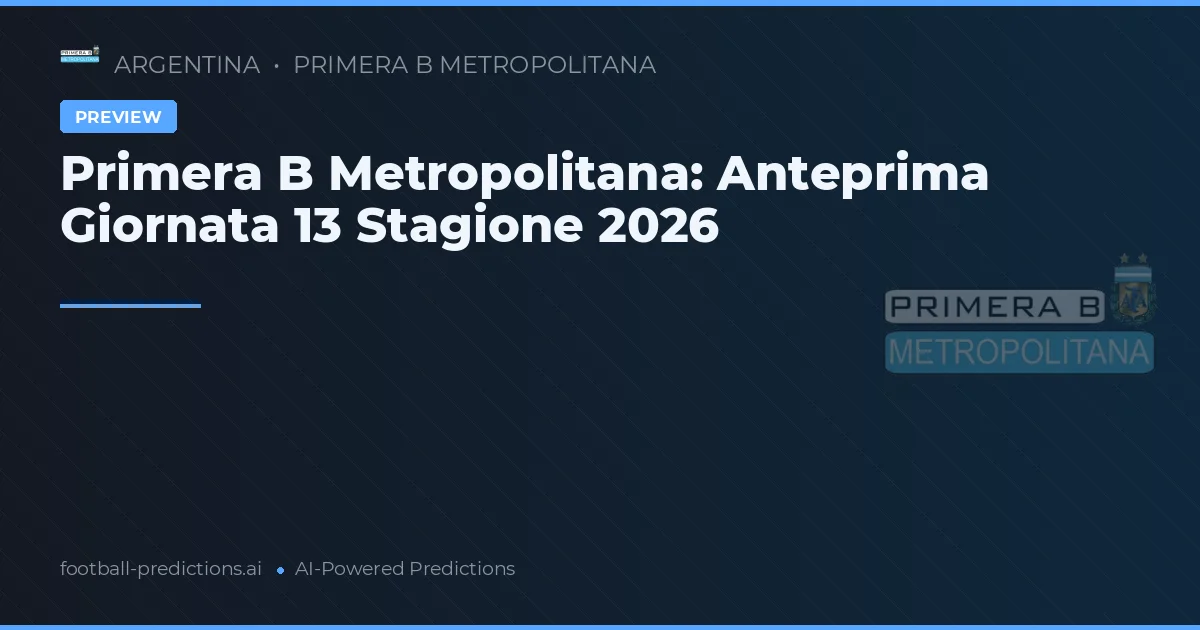 Primera B Metropolitana: Anteprima Giornata 13 Stagione 2026