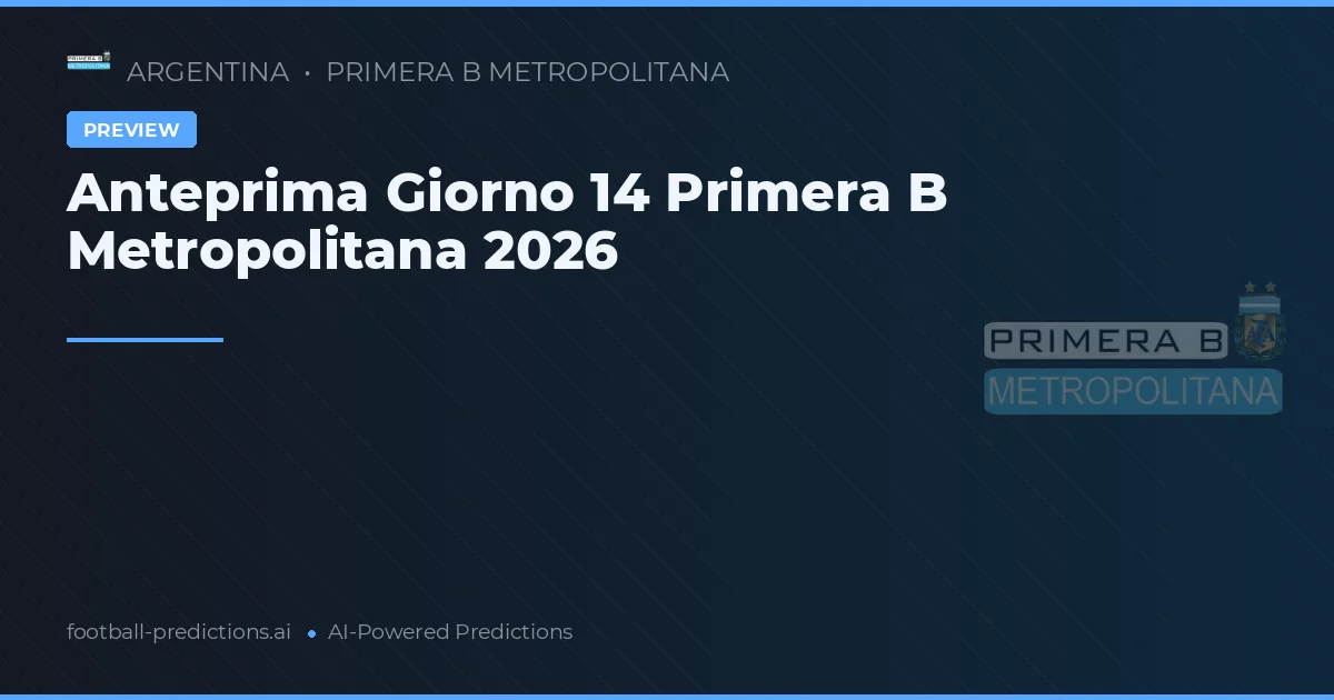 Anteprima Giorno 14 Primera B Metropolitana 2026
