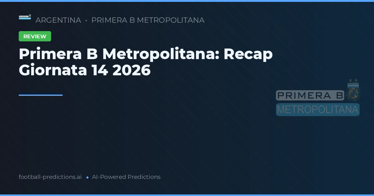 Primera B Metropolitana: Recap Giornata 14 2026