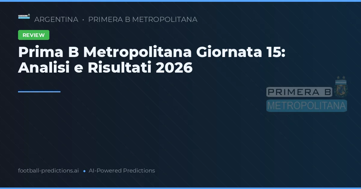 Prima B Metropolitana Giornata 15: Analisi e Risultati 2026