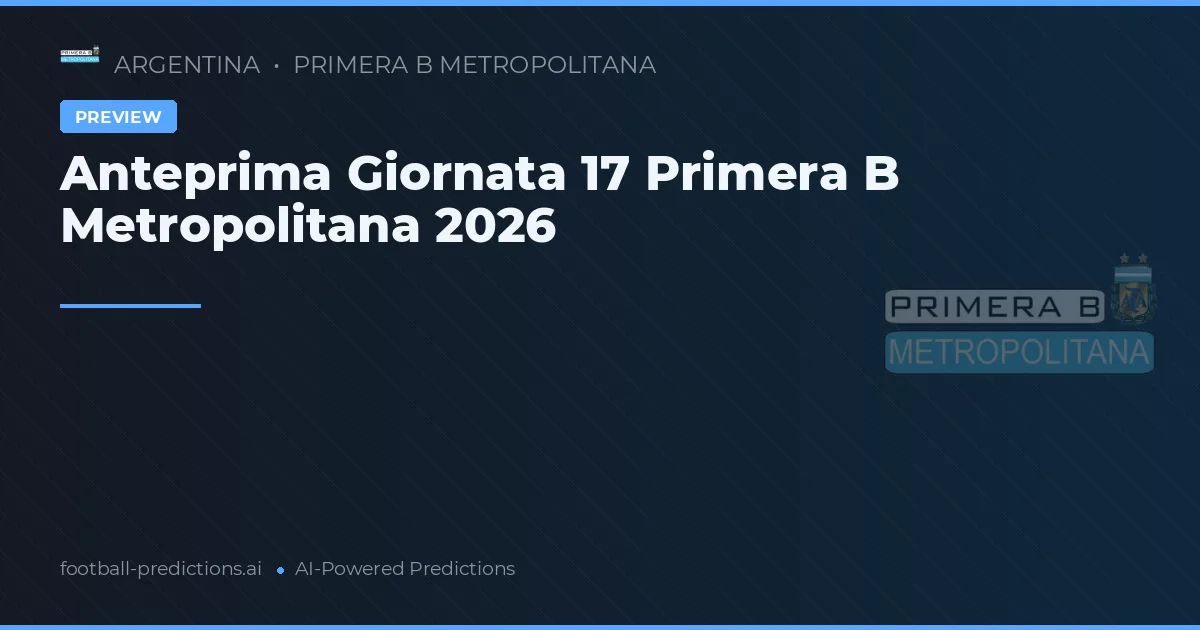 Anteprima Giornata 17 Primera B Metropolitana 2026