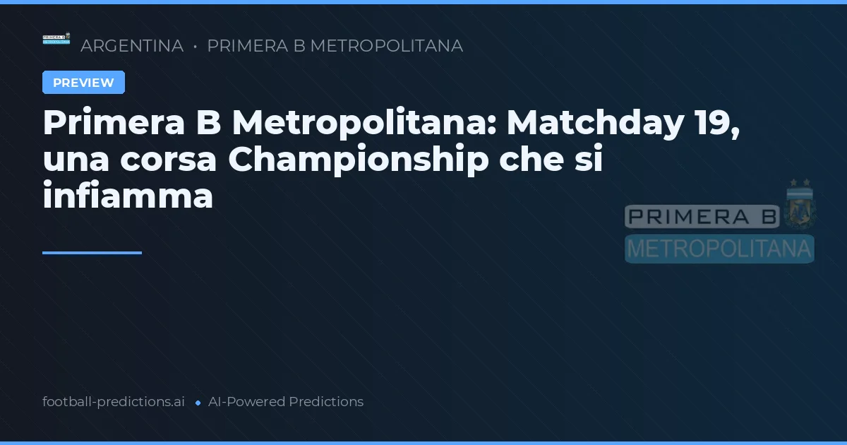 Primera B Metropolitana: Matchday 19, una corsa Championship che si infiamma