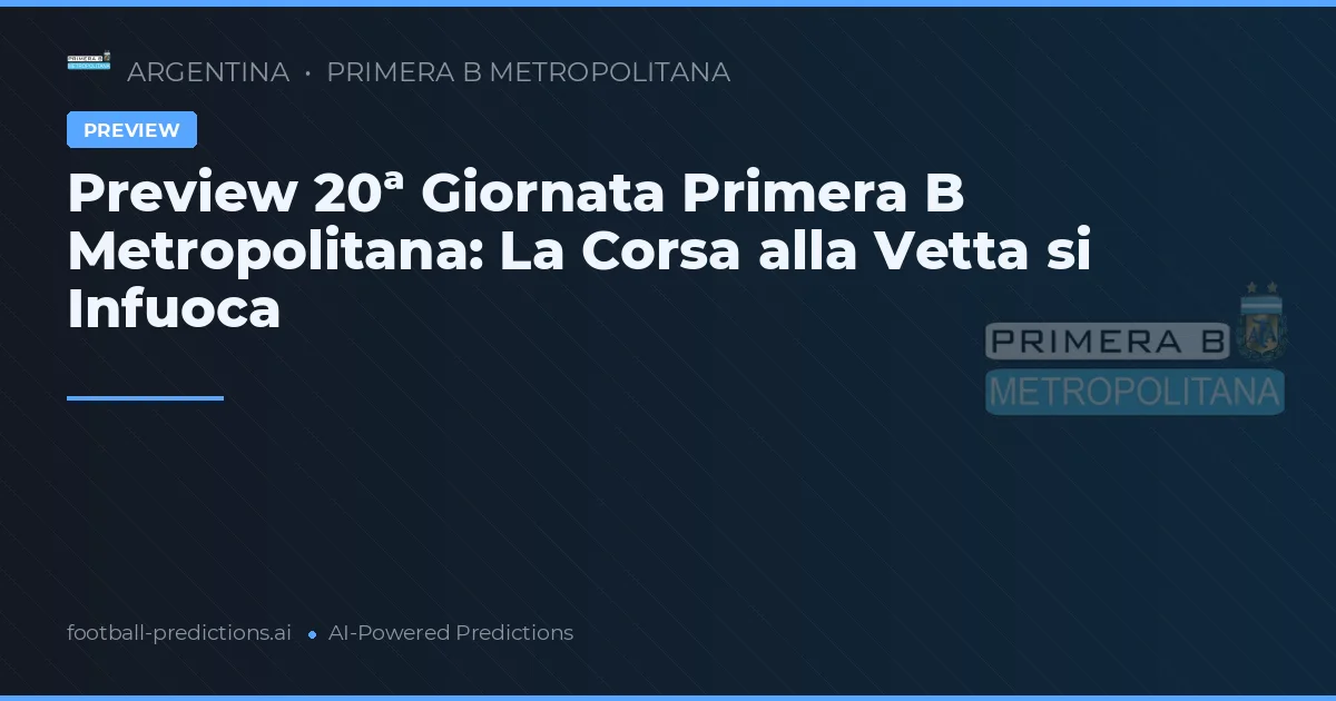 Preview 20ª Giornata Primera B Metropolitana: La Corsa alla Vetta si Infuoca
