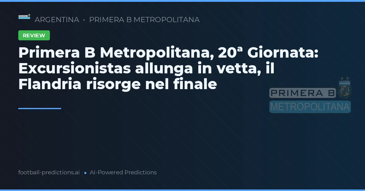 Primera B Metropolitana, 20ª Giornata: Excursionistas allunga in vetta, il Flandria risorge nel finale