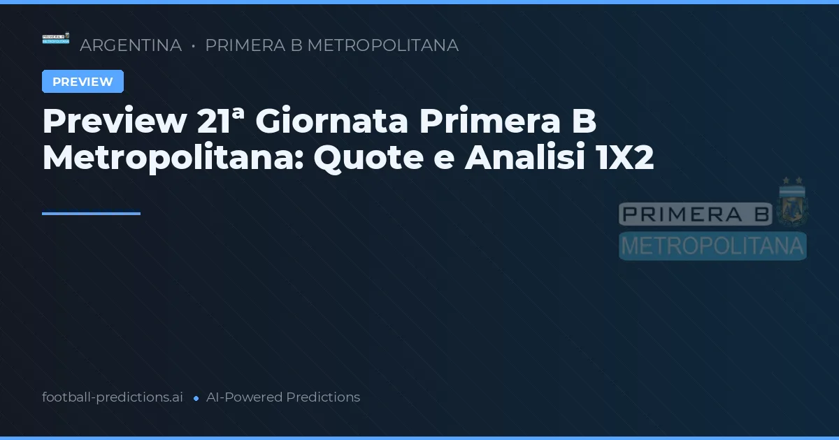 Preview 21ª Giornata Primera B Metropolitana: Quote e Analisi 1X2