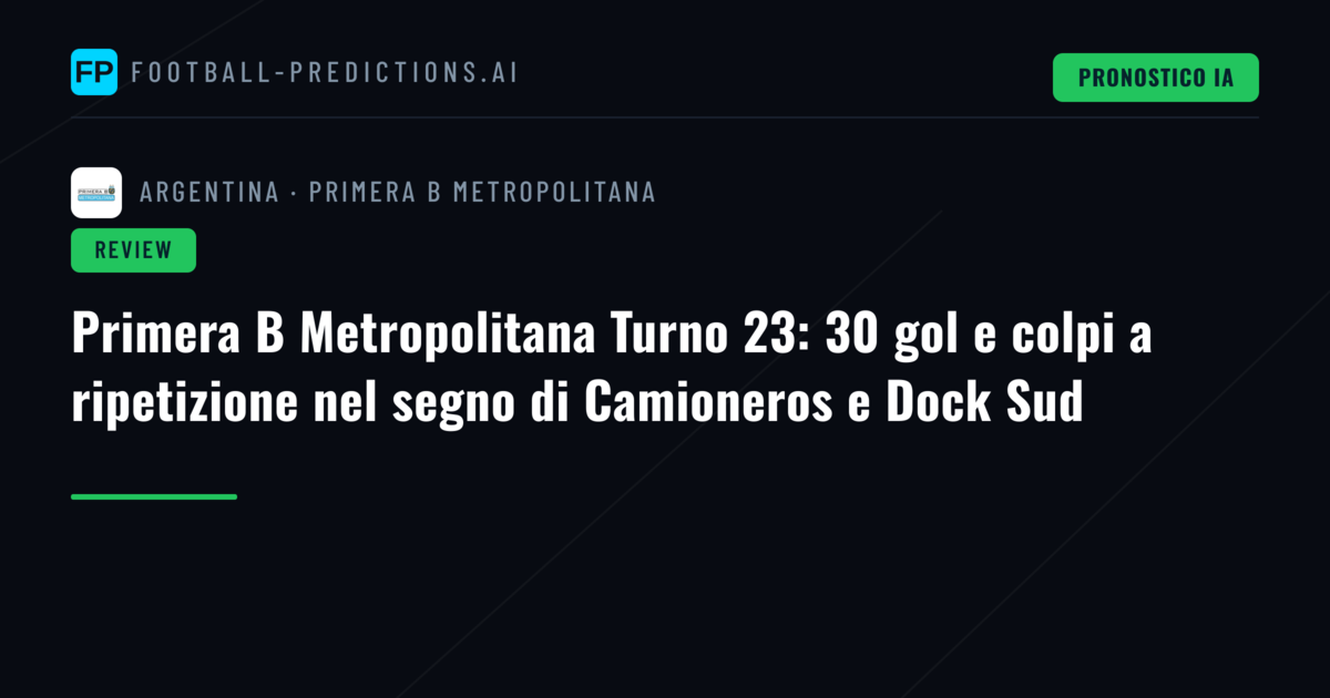 Primera B Metropolitana Turno 23: 30 gol e colpi a ripetizione nel segno di Camioneros e Dock Sud