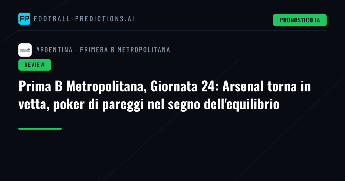 Prima B Metropolitana, Giornata 24: Arsenal torna in vetta, poker di pareggi nel segno dell'equilibrio