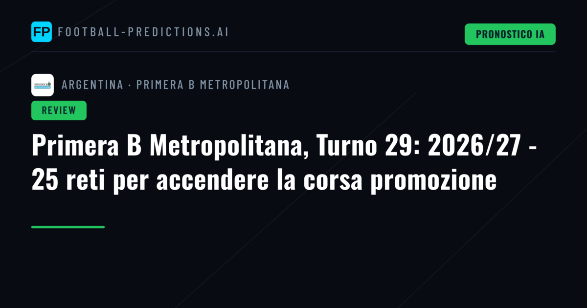 Primera B Metropolitana, Turno 29: 2026/27 - 25 reti per accendere la corsa promozione