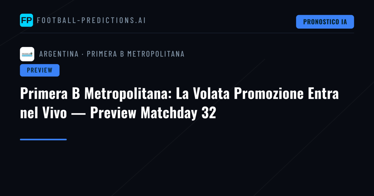 Primera B Metropolitana: La Volata Promozione Entra nel Vivo — Preview Matchday 32