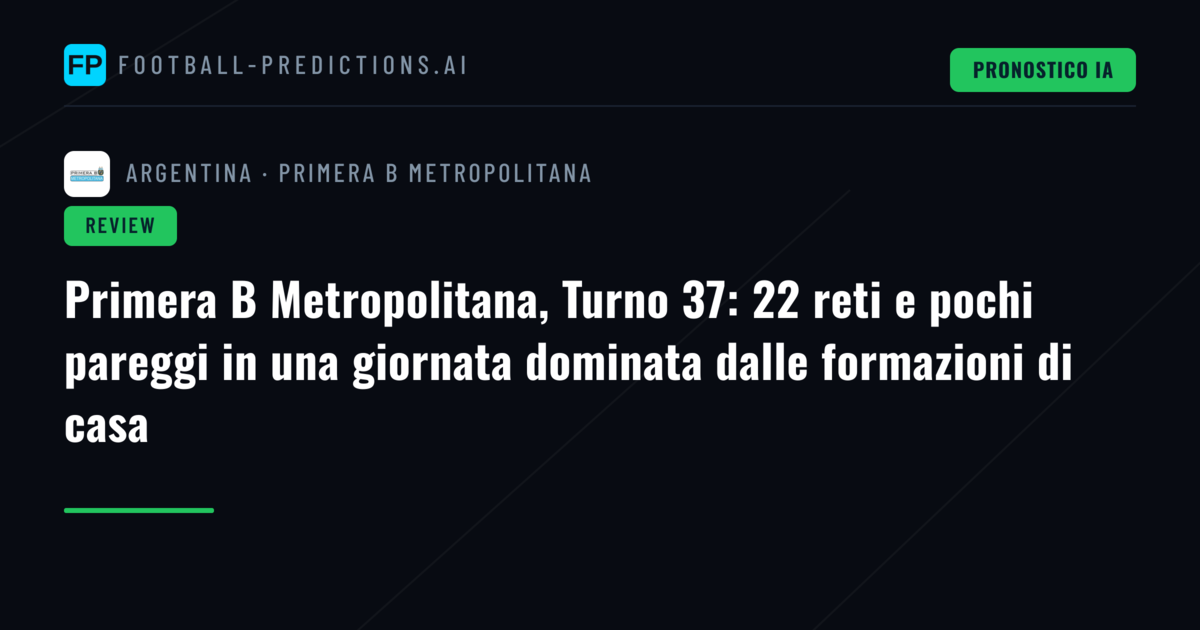 Primera B Metropolitana, Turno 37: 22 reti e pochi pareggi in una giornata dominata dalle formazioni di casa