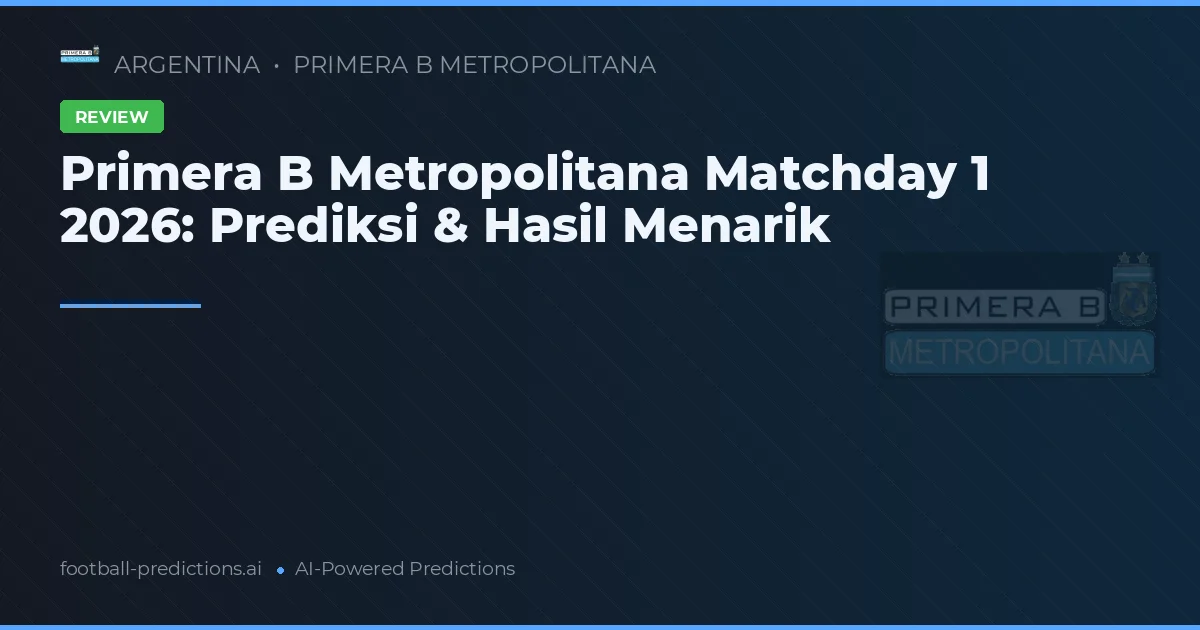 Primera B Metropolitana Matchday 1 2026: Prediksi & Hasil Menarik