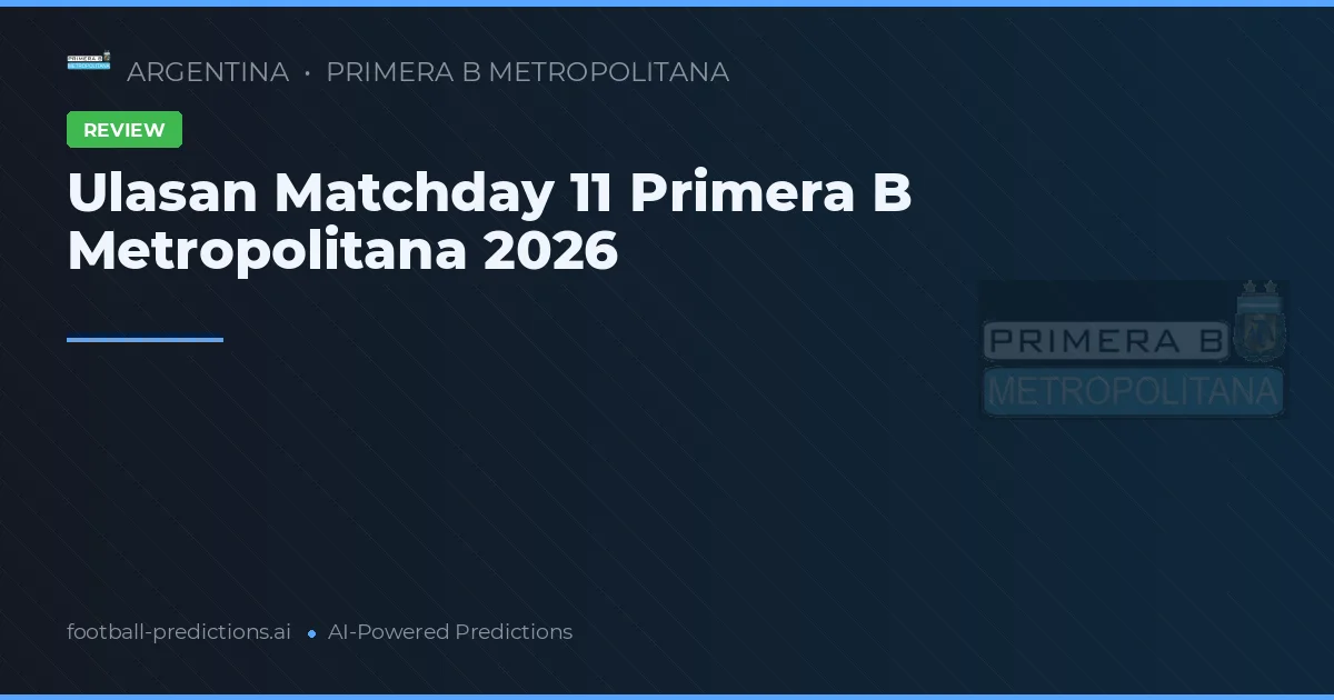 Ulasan Matchday 11 Primera B Metropolitana 2026