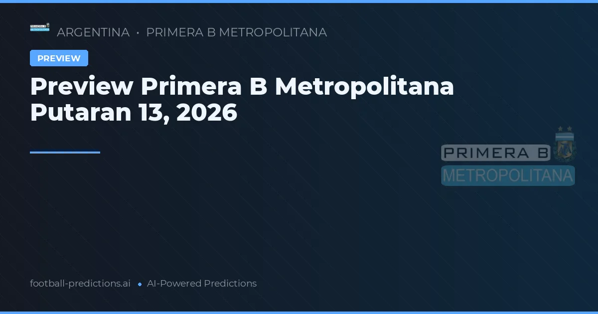 Preview Primera B Metropolitana Putaran 13, 2026
