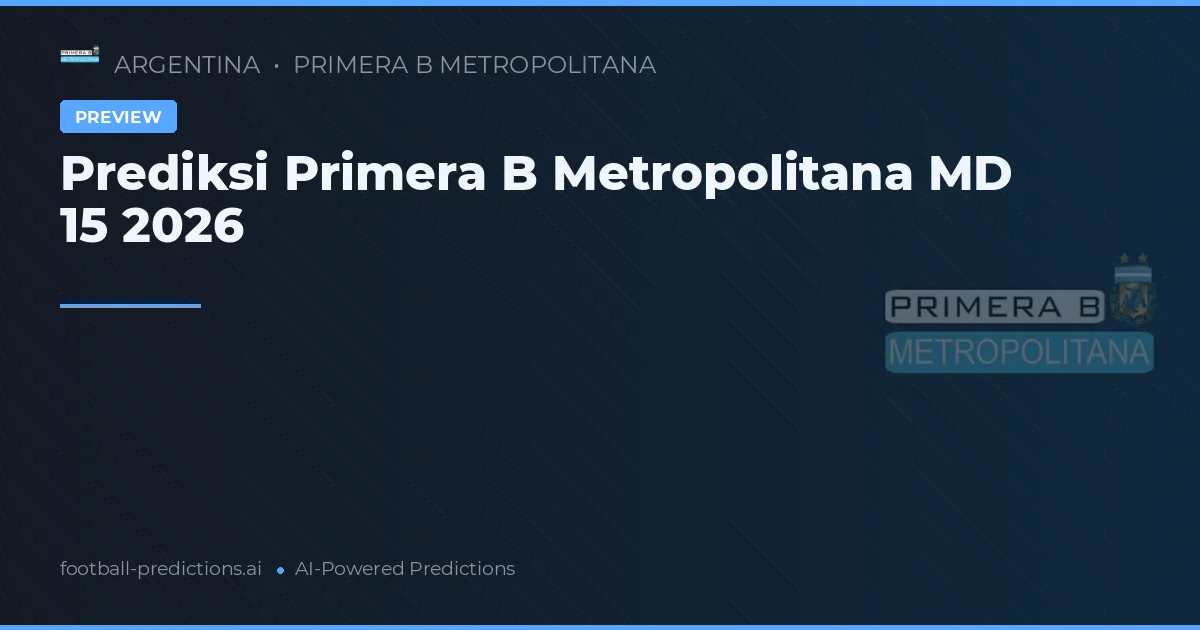 Prediksi Primera B Metropolitana MD 15 2026