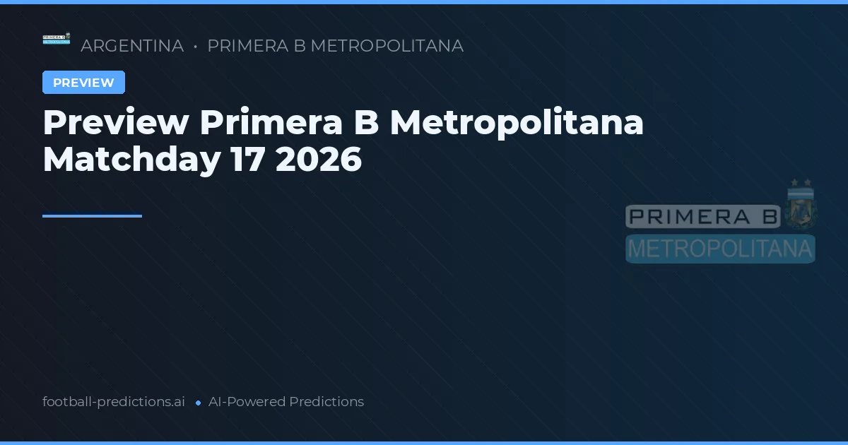 Preview Primera B Metropolitana Matchday 17 2026