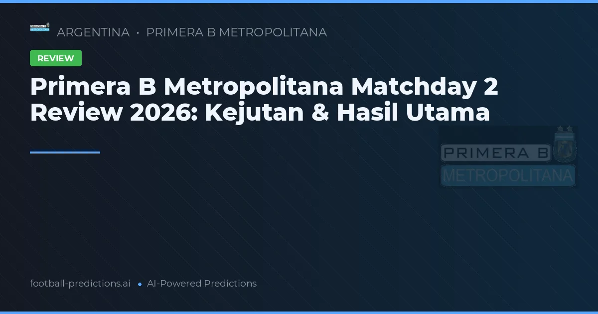 Primera B Metropolitana Matchday 2 Review 2026: Kejutan & Hasil Utama