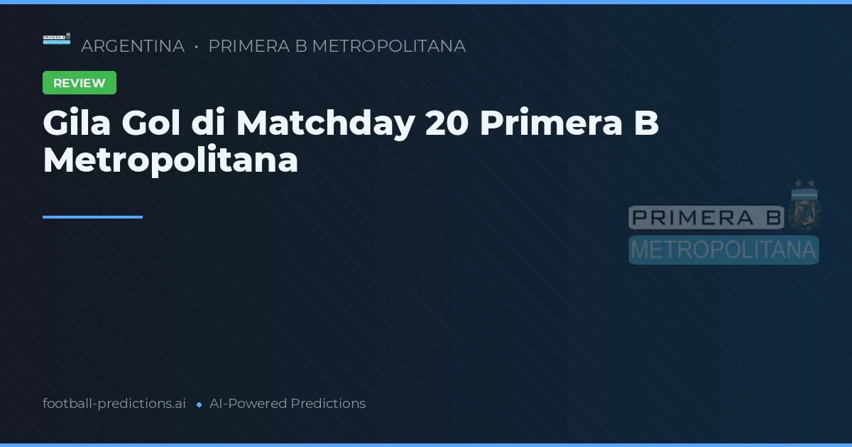 Gila Gol di Matchday 20 Primera B Metropolitana