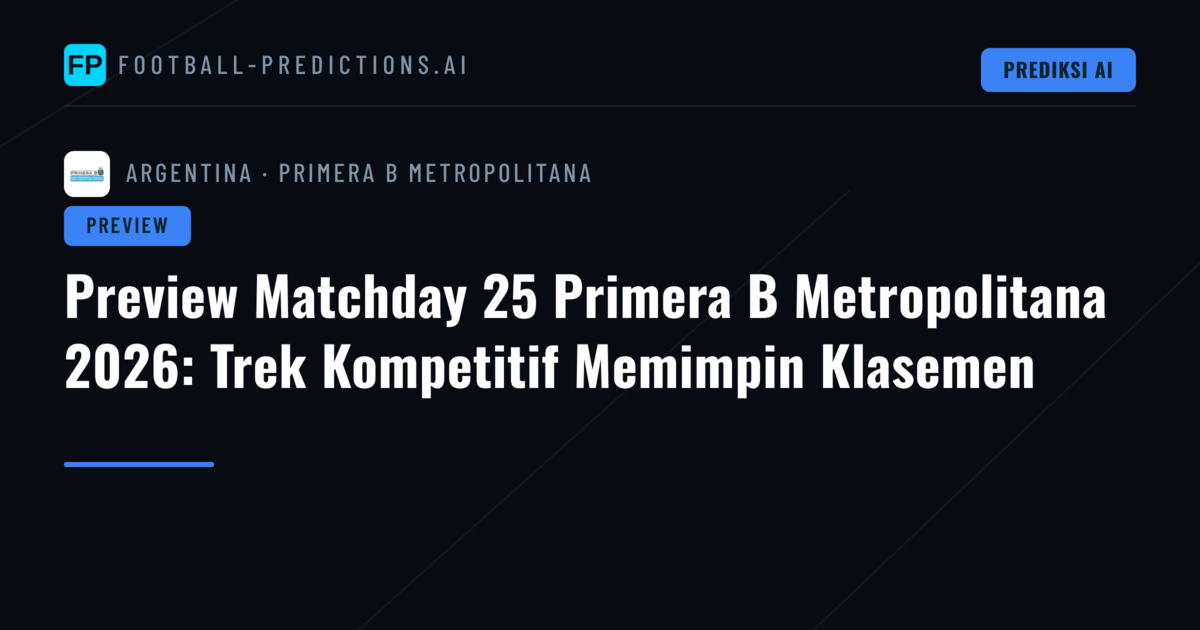 Preview Matchday 25 Primera B Metropolitana 2026: Trek Kompetitif Memimpin Klasemen