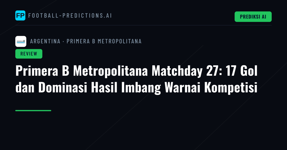 Primera B Metropolitana Matchday 27: 17 Gol dan Dominasi Hasil Imbang Warnai Kompetisi