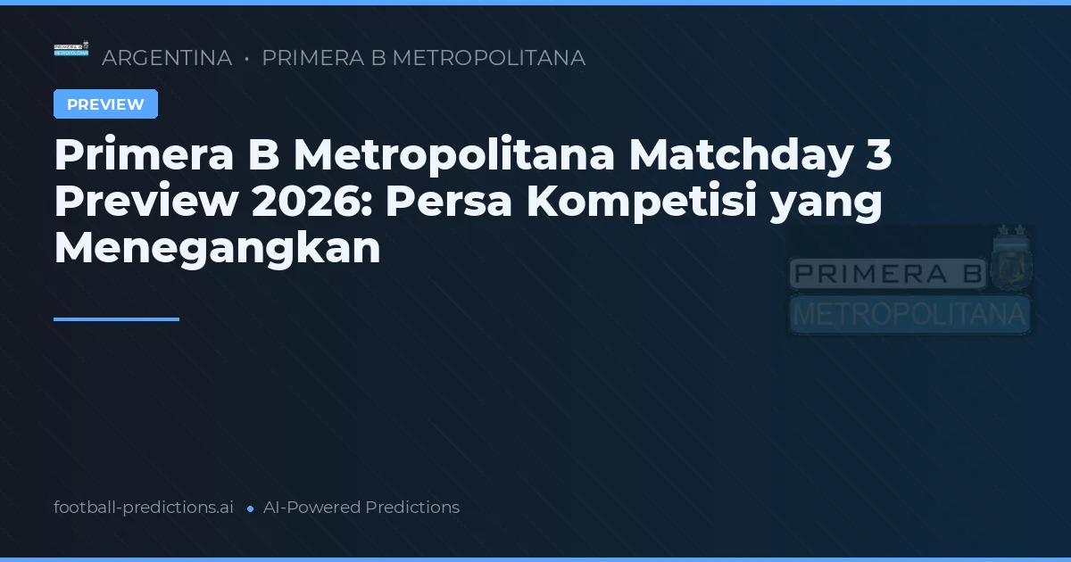 Primera B Metropolitana Matchday 3 Preview 2026: Persa Kompetisi yang Menegangkan