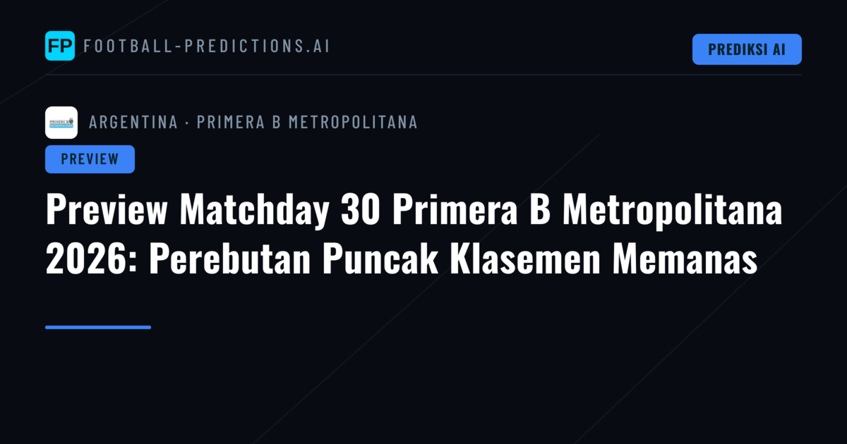 Preview Matchday 30 Primera B Metropolitana 2026: Perebutan Puncak Klasemen Memanas