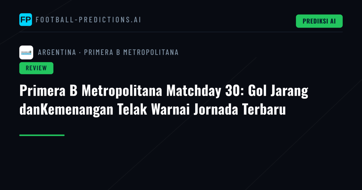 Primera B Metropolitana Matchday 30: Gol Jarang danKemenangan Telak Warnai Jornada Terbaru