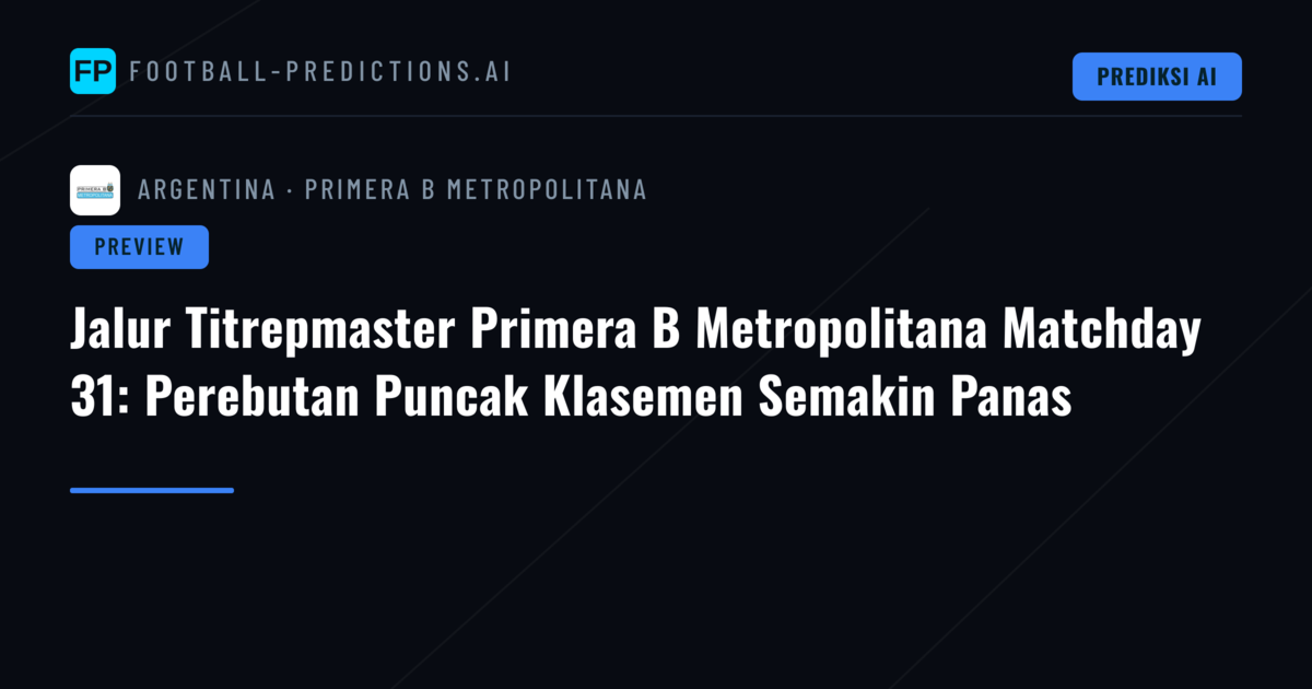 Jalur Titrepmaster Primera B Metropolitana Matchday 31: Perebutan Puncak Klasemen Semakin Panas