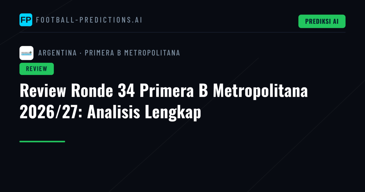 Review Ronde 34 Primera B Metropolitana 2026/27: Analisis Lengkap