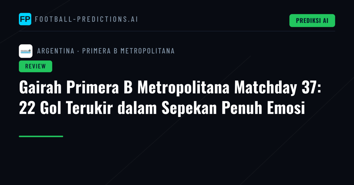 Gairah Primera B Metropolitana Matchday 37: 22 Gol Terukir dalam Sepekan Penuh Emosi