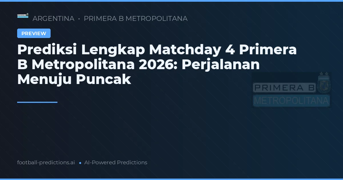 Prediksi Lengkap Matchday 4 Primera B Metropolitana 2026: Perjalanan Menuju Puncak