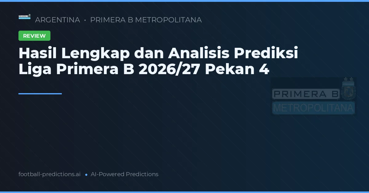 Hasil Lengkap dan Analisis Prediksi Liga Primera B 2026/27 Pekan 4