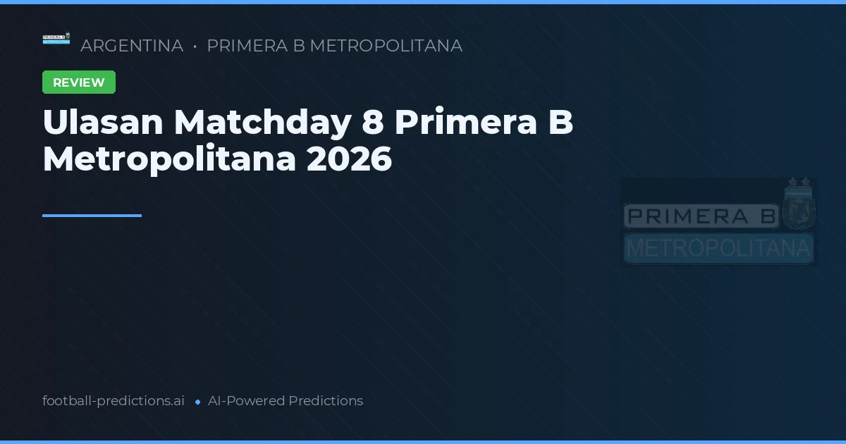 Ulasan Matchday 8 Primera B Metropolitana 2026